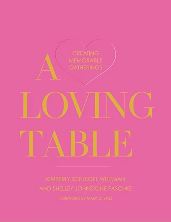 Loving Table: Creating Memorable Gatherings by Kimberly Whitman