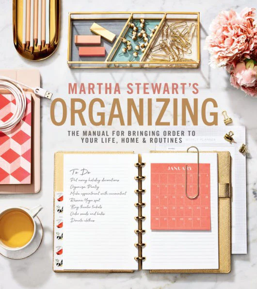 Martha Stewart’s Organizing: The Manual for Bringing Order to Your Life, Home & Routines